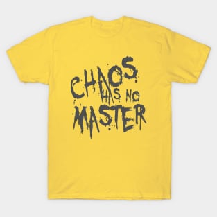 Chaos Has No Master Messy Philosophical Quote T-Shirt